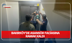 BAKIRKÖY'DE ASANSÖR FACİASINA RAMAK KALDI