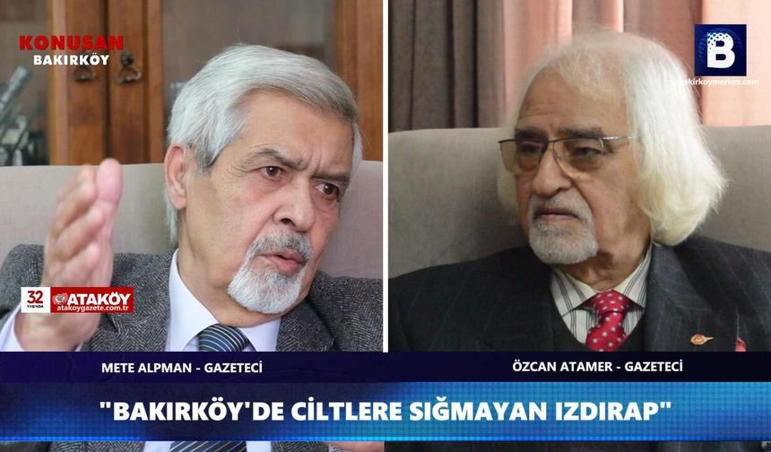 "BAKIRKÖY'DE CİLTLERE SIĞMAYAN IZDIRAP"