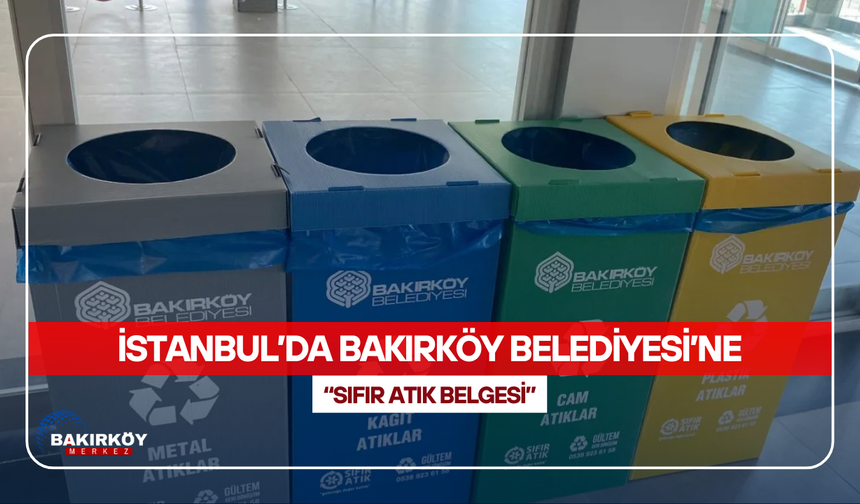 İstanbul’da Bakırköy Belediyesi’ne “Sıfır Atık Belgesi”